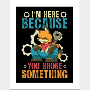 I'm Here Because You Broke Something Humorous Mechanic Posters and Art